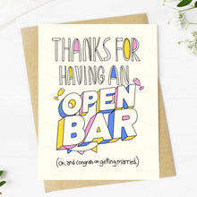 Load image into Gallery viewer, &quot;Thanks For Having An Open Bar&quot; Wedding Card